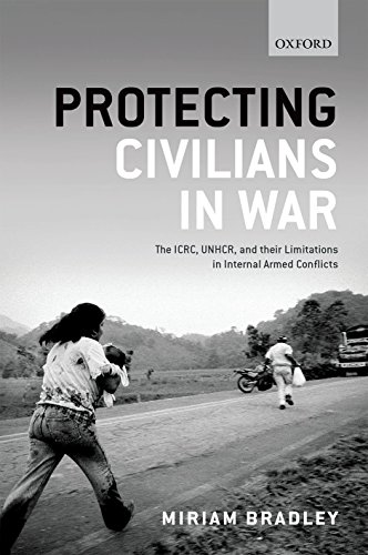 Protecting civilians in war : the ICRC, UNHCR, and their limitations in internal armed conflicts