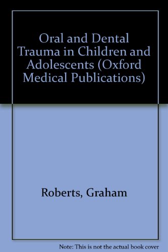 Oral and Dental Trauma in Children and Adolescents (Oxford Medical Publications)