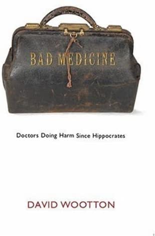 Bad Medicine: Doctors Doing Harm since Hippocrates