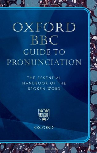 Oxford BBC Guide to Pronunciation, The Essential Handbook of the Spoken Word (Superseding the BBC Pronouncing Dictionary of British Names)