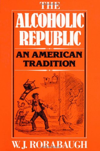 The Alcoholic Republic: An American Tradition