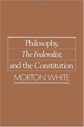 Philosophy, the Federalist, and the Constitution