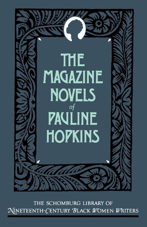 The Magazine Novels of Pauline Hopkins: (Including Hagar's Daughter, Winona, and Of One Blood) (The Schomburg Library of Nineteenth-Century Black Women Writers)