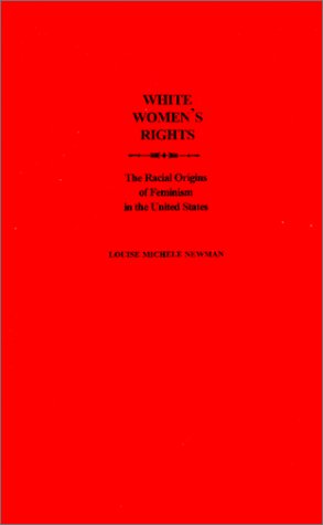 White Women's Rights: The Racial Origins of Feminism in the United States