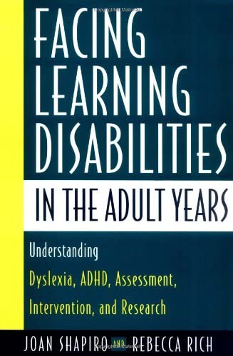 Facing Learning Disabilities in the Adult Years: Understanding Dyslexia, ADHD, Assessment, Intervention, and Research.