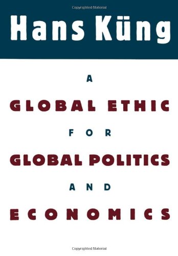 A Global Ethic for Global Politics and Economics