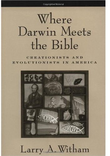 Where Darwin Meets the Bible: Creationists and Evolutionists in America