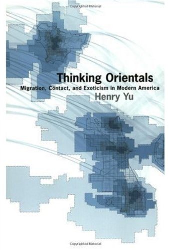 Thinking Orientals : migration, contact, and exoticism in modern America