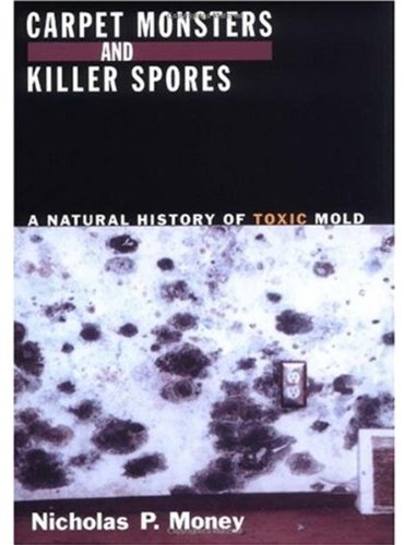 Carpet monsters and killer spores : a natural history of toxic mold