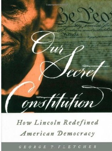 Our secret constitution : how Lincoln redefined American democracy