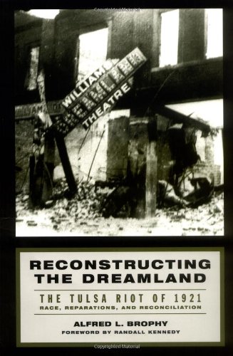 Reconstructing the Dreamland: The Tulsa Riot of 1921: Race, Reparations, and Reconciliation