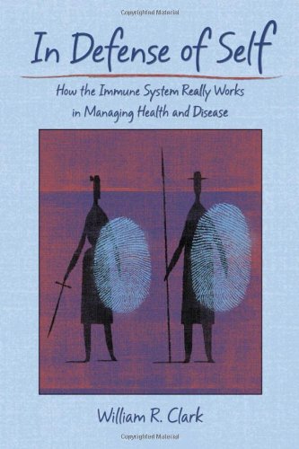 In Defense of Self: How the Immune System Really Works in Managing Health and Disease