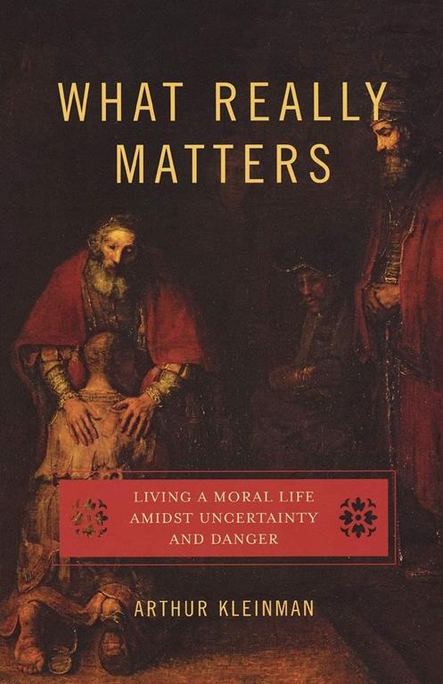 What Really Matters: Living a Moral Life amidst Uncertainty and Danger