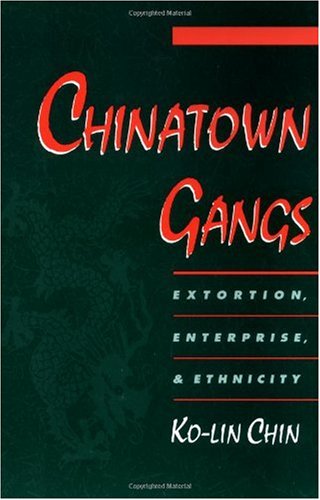 Chinatown gangs : extortion, enterprise, and ethnicity