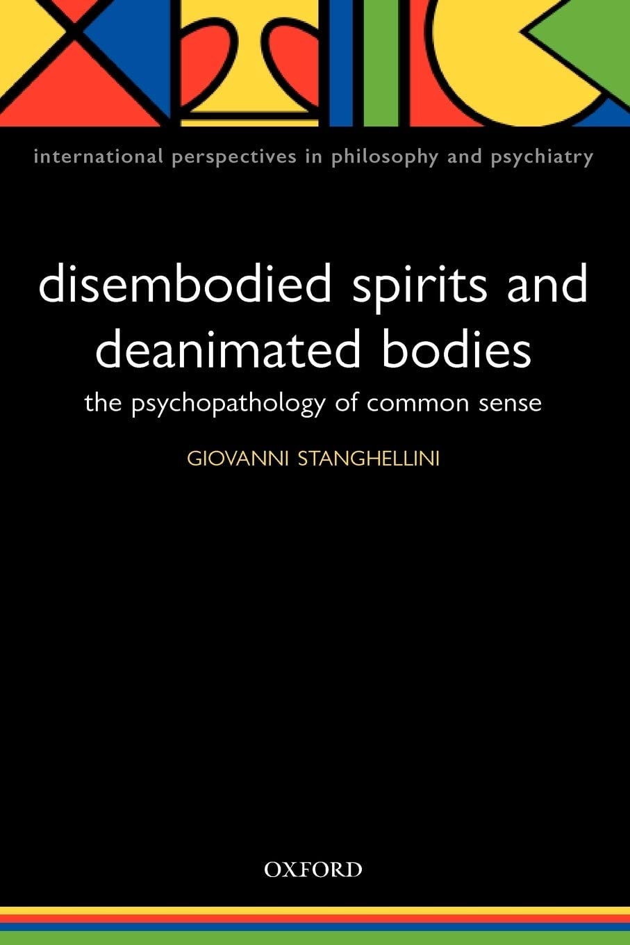 Disembodied Spirits and Deanimated Bodies: The Psychopathology of Common Sense (International Perspectives in Philosophy and Psychiatry)