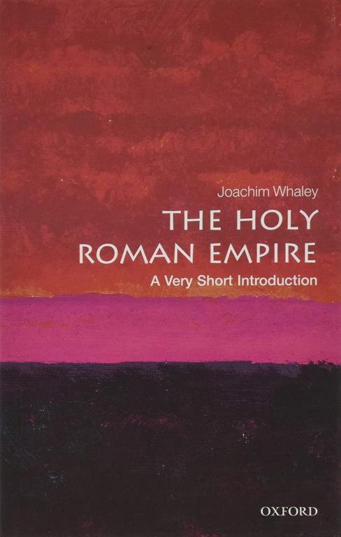 The Holy Roman Empire: A Very Short Introduction (Very Short Introductions)