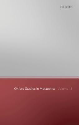 Oxford Studies in Metaethics 13