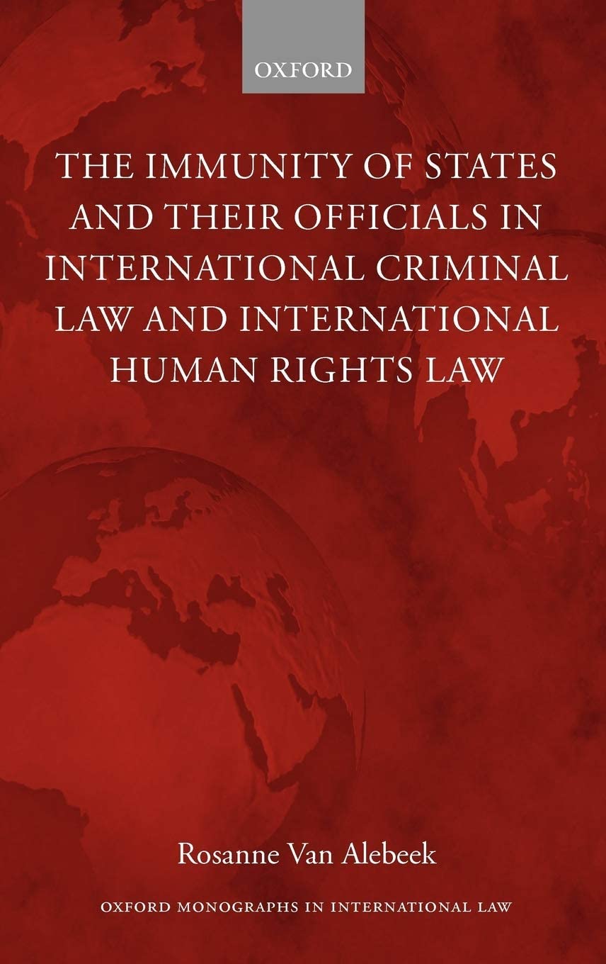 The Immunities of States and their Officials in International Criminal Law (Oxford Monographs in International Law)
