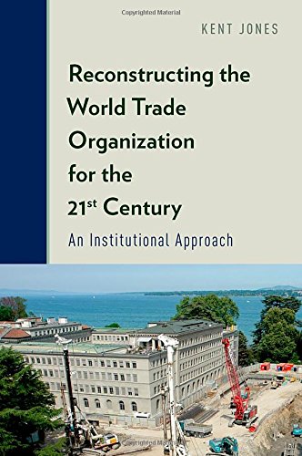 Reconstructing the World Trade Organization for the 21st Century