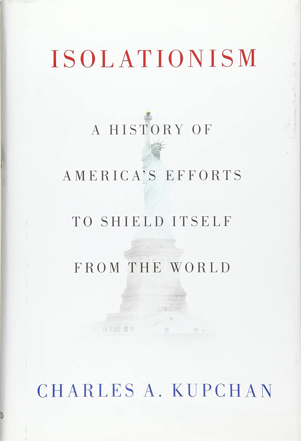 Isolationism: A History of America's Efforts to Shield Itself from the World