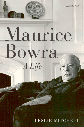 Maurice Bowra: A Life