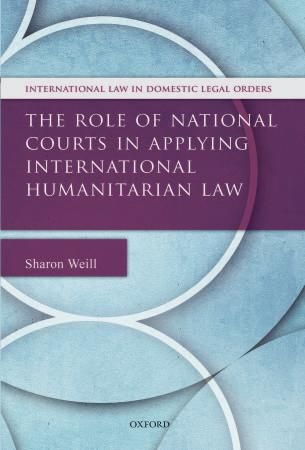 The Role of National Courts in Applying International Humanitarian Law