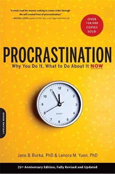 Procrastination: Why You Do It, What To Do About It