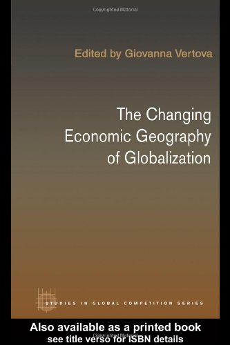 Changing Economic Geography of Globalization: Reinventing Space (Studies in global competition ; v. 27)