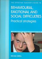 The Effective Teachers' Guide to Emotional and Behavioral Difficulties : Practical Strategies.