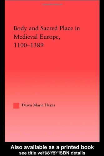 Body and Sacred Place in Medieval Europe, 1100-1389