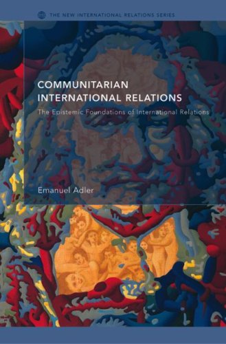 Communitarian international relations : the epistemic foundations of international relations