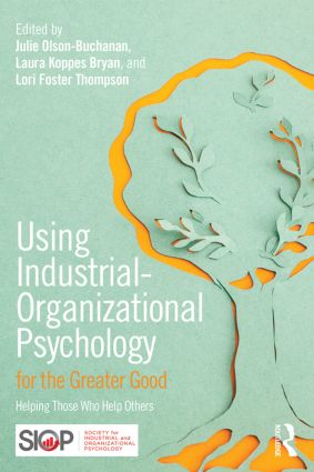 Using industrial organizational psychology for the greater good : helping those who help others