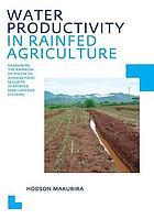 Water productivity in rainfed agriculture : redrawing the rainbow of water to achieve food security in rainfed smallholder systems