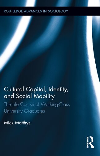 Cultural capital, identity, and social mobility : the life course of working-class university graduates