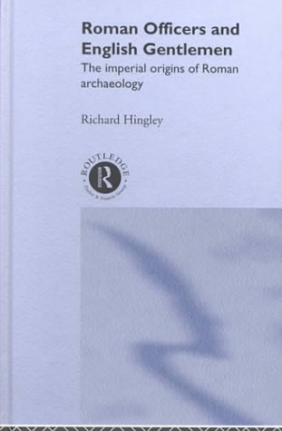 Roman officers and English gentlemen : the imperial origins of Roman archaeology