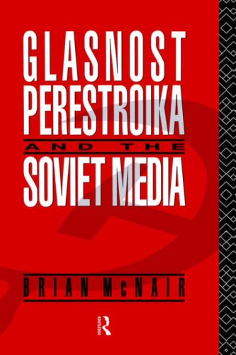 Glasnost, Perestroika and the Soviet Media.