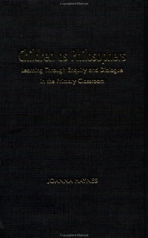 Children as Philosophers: Learning through Enquiry and Dialogue in the Primary Classroom