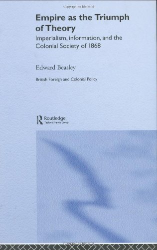 Empire as the triumph of theory : imperialism, information, and the Colonial Society of 1868