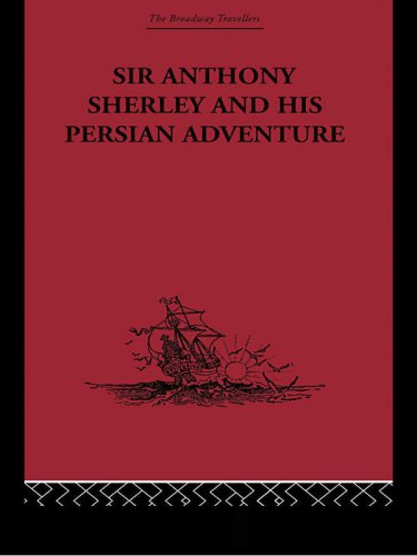 Sir Anthony Sherley and His Persian Adventure