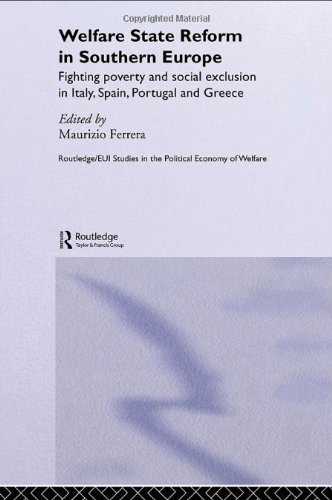 Welfare State Reform In Southern Europe Fighting Poverty And Social Exclusion In Italy, Spain, Portugal, And Greece