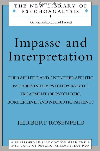 Impasse and Interpretation : Therapeutic and Anti-Therapeutic Factors in the Psychoanalytic Treatment of Psychotic, Borderline, and Neurotic Patients.
