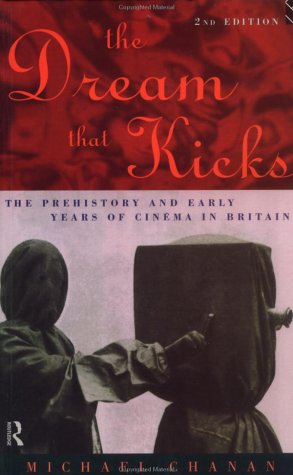 The dream that kicks : the prehistory and early years of cinema in Britain