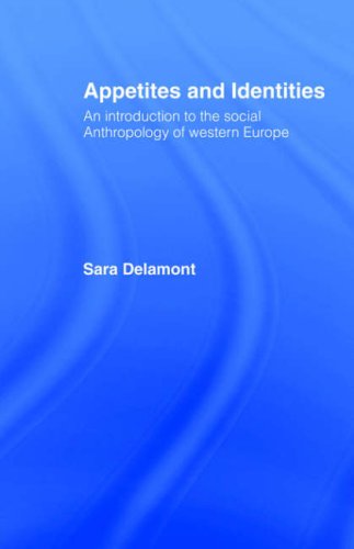 Appetites and identities : an introduction to the social anthropology of Western Europe