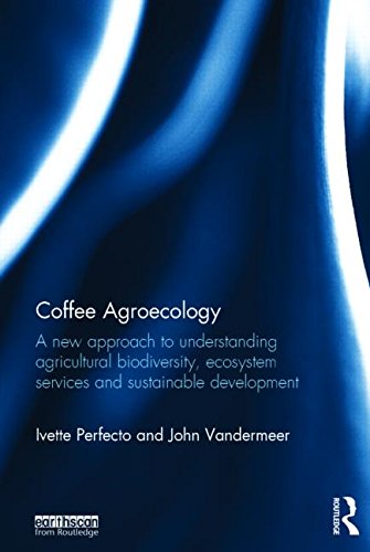 Coffee agroecology : a new approach to understanding agricultural biodiversity, ecosystem services, and sustainable development