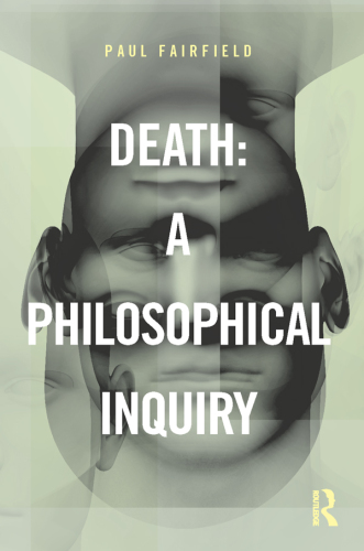 Death : a philosophical inquiry