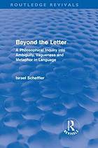 Beyond the letter : a philosophical inquiry into ambiguity, vagueness, and metaphor in language