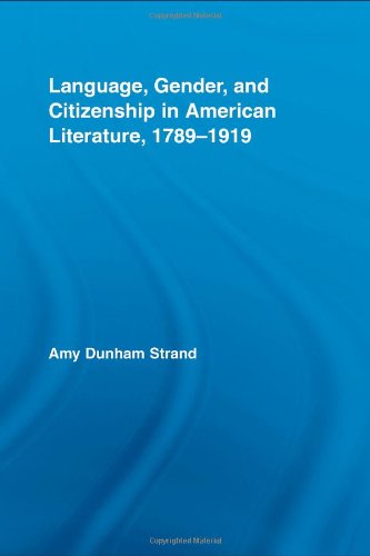 Language, Gender, and Citizenship in American Literature, 1789-1919