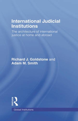 International judicial institutions : the architecture of international justice at home and abroad