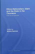 Ethno-Nationalism, Islam and the State in the Caucasus