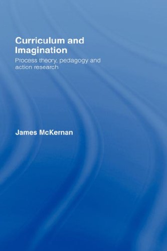 Curriculum and imagination : process theory, pedagogy and action research